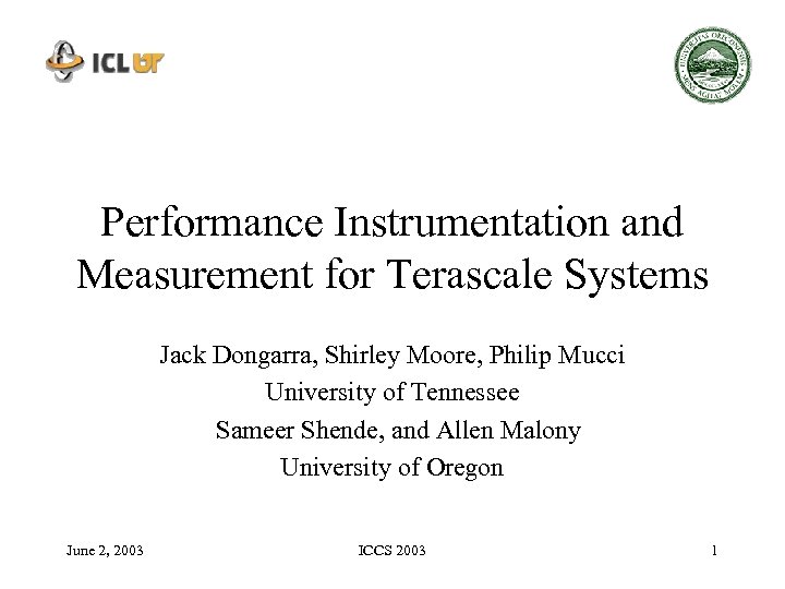 Performance Instrumentation and Measurement for Terascale Systems Jack Dongarra, Shirley Moore, Philip Mucci University