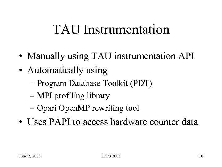 TAU Instrumentation • Manually using TAU instrumentation API • Automatically using – Program Database