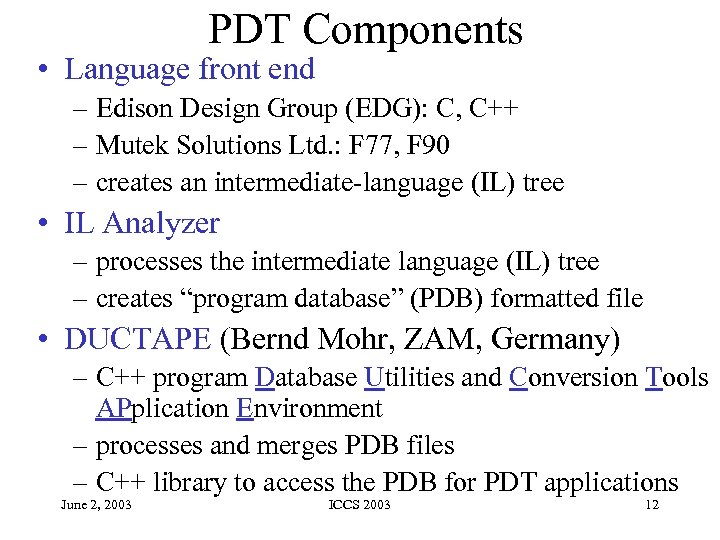 PDT Components • Language front end – Edison Design Group (EDG): C, C++ –