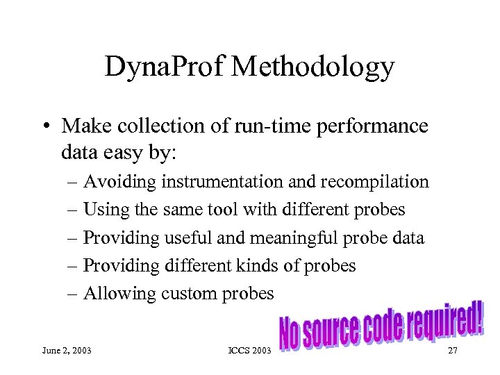 Dyna. Prof Methodology • Make collection of run-time performance data easy by: – Avoiding