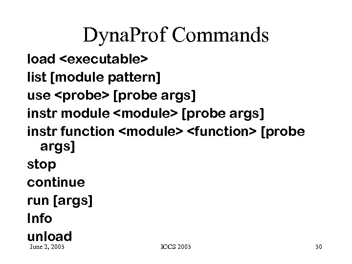 Dyna. Prof Commands load <executable> list [module pattern] use <probe> [probe args] instr module