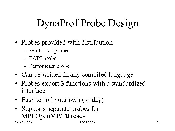 Dyna. Prof Probe Design • Probes provided with distribution – Wallclock probe – PAPI