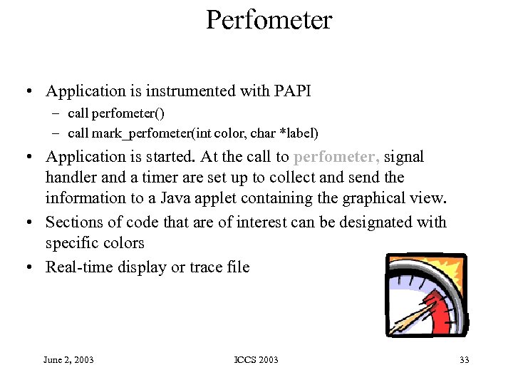 Perfometer • Application is instrumented with PAPI – call perfometer() – call mark_perfometer(int color,