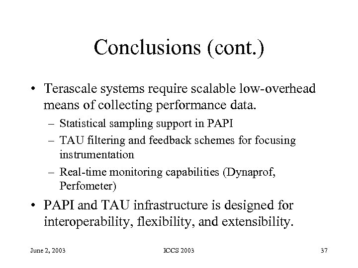 Conclusions (cont. ) • Terascale systems require scalable low-overhead means of collecting performance data.