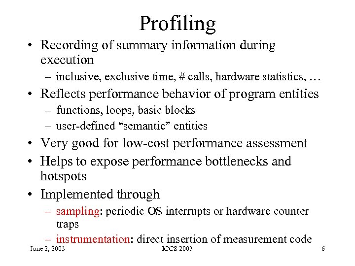 Profiling • Recording of summary information during execution – inclusive, exclusive time, # calls,