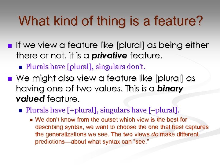 What kind of thing is a feature? n If we view a feature like