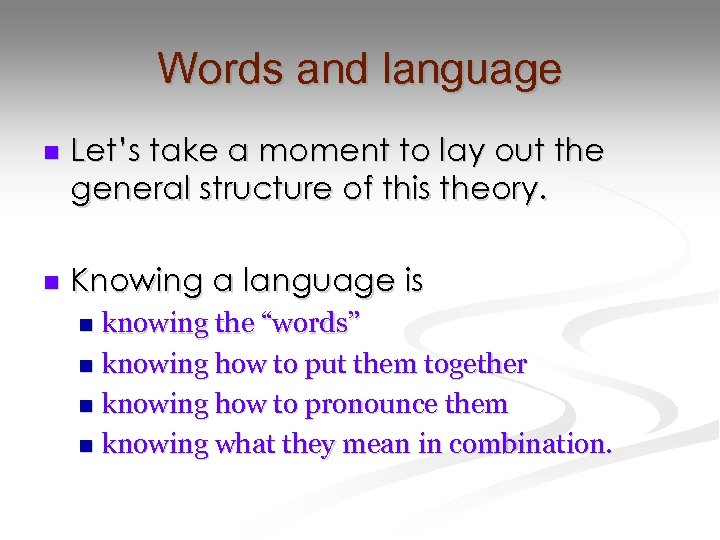 Words and language n Let’s take a moment to lay out the general structure