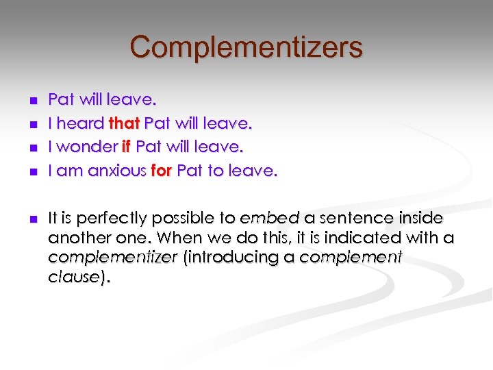 Complementizers n n n Pat will leave. I heard that Pat will leave. I