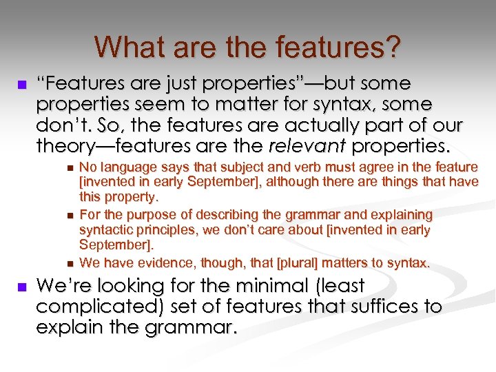 What are the features? n “Features are just properties”—but some properties seem to matter