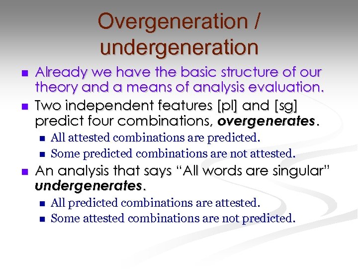 Overgeneration / undergeneration n n Already we have the basic structure of our theory