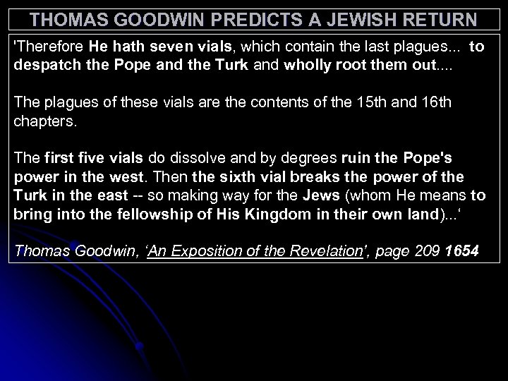 THOMAS GOODWIN PREDICTS A JEWISH RETURN 'Therefore He hath seven vials, which contain the