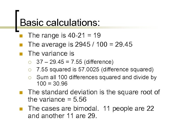 Basic calculations: n n n The range is 40 -21 = 19 The average