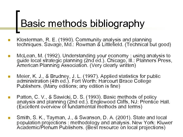 Basic methods bibliography n Klosterman, R. E. (1990). Community analysis and planning techniques. Savage,