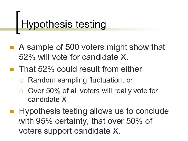 Hypothesis testing n n A sample of 500 voters might show that 52% will