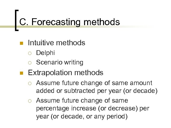 C. Forecasting methods n Intuitive methods ¡ ¡ n Delphi Scenario writing Extrapolation methods