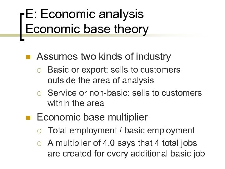 E: Economic analysis Economic base theory n Assumes two kinds of industry ¡ ¡