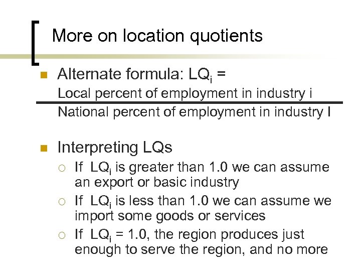 More on location quotients n Alternate formula: LQi = Local percent of employment in