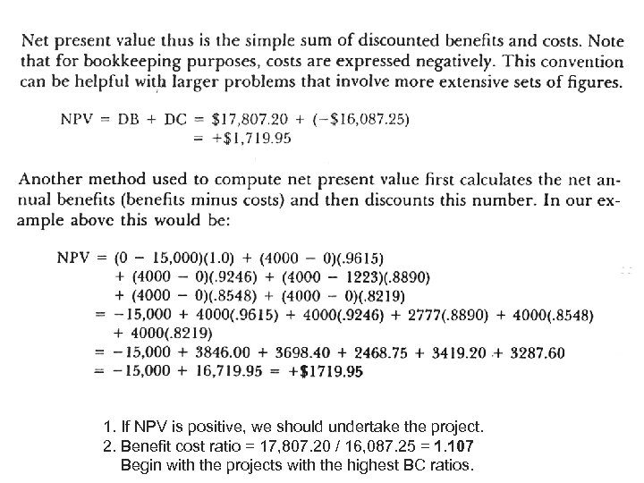 1. If NPV is positive, we should undertake the project. 2. Benefit cost ratio