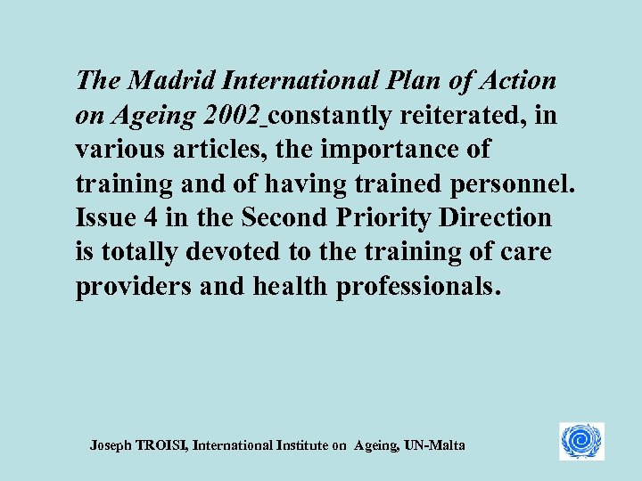 The Madrid International Plan of Action on Ageing 2002 constantly reiterated, in various articles,