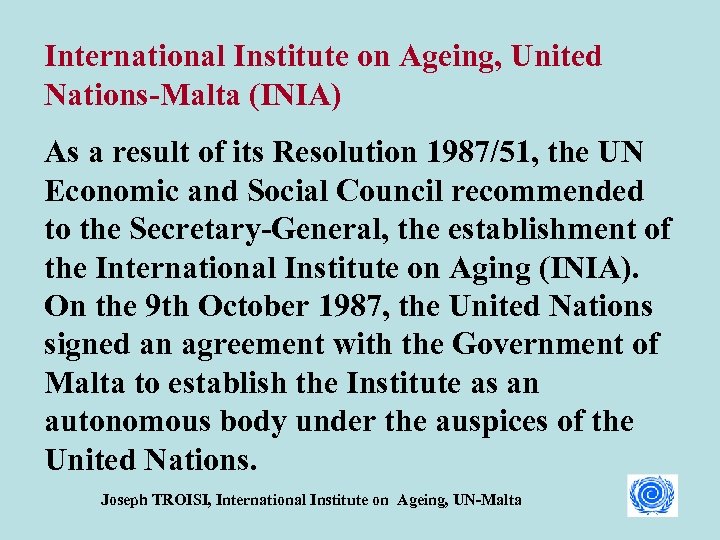 International Institute on Ageing, United Nations-Malta (INIA) As a result of its Resolution 1987/51,