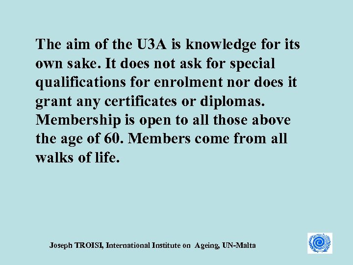 The aim of the U 3 A is knowledge for its own sake. It