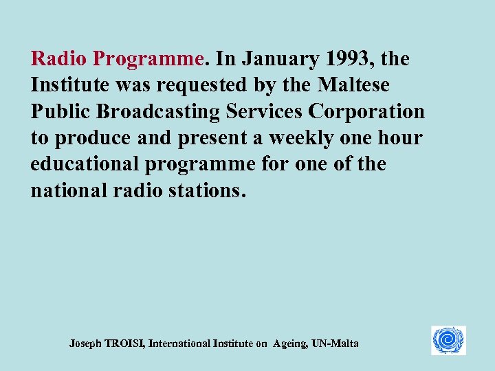 Radio Programme. In January 1993, the Institute was requested by the Maltese Public Broadcasting