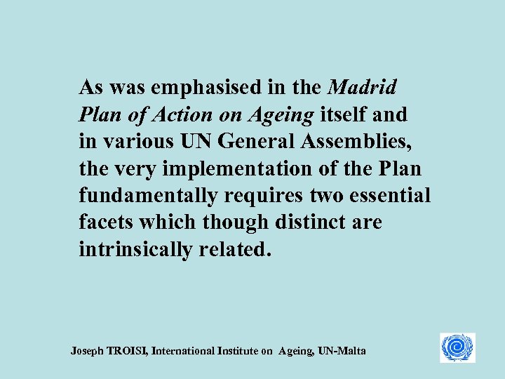 As was emphasised in the Madrid Plan of Action on Ageing itself and in