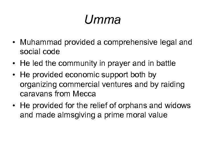 Umma • Muhammad provided a comprehensive legal and social code • He led the