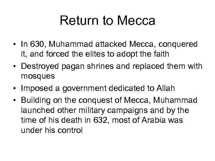 Return to Mecca • In 630, Muhammad attacked Mecca, conquered it, and forced the