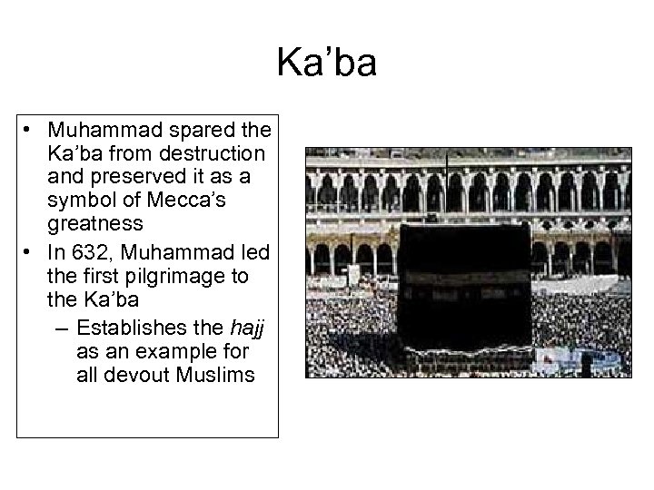 Ka’ba • Muhammad spared the Ka’ba from destruction and preserved it as a symbol