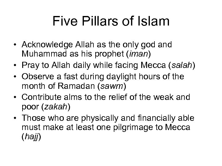 Five Pillars of Islam • Acknowledge Allah as the only god and Muhammad as