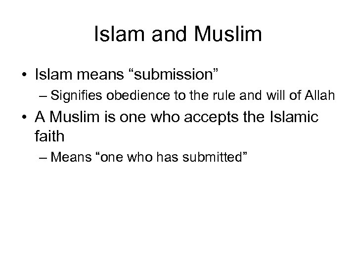 Islam and Muslim • Islam means “submission” – Signifies obedience to the rule and