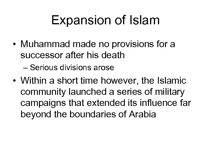 Expansion of Islam • Muhammad made no provisions for a successor after his death