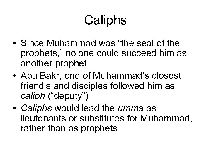 Caliphs • Since Muhammad was “the seal of the prophets, ” no one could