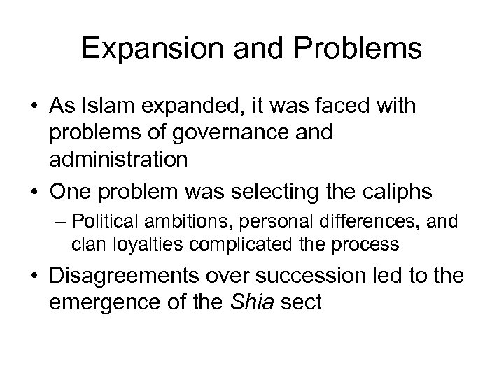 Expansion and Problems • As Islam expanded, it was faced with problems of governance