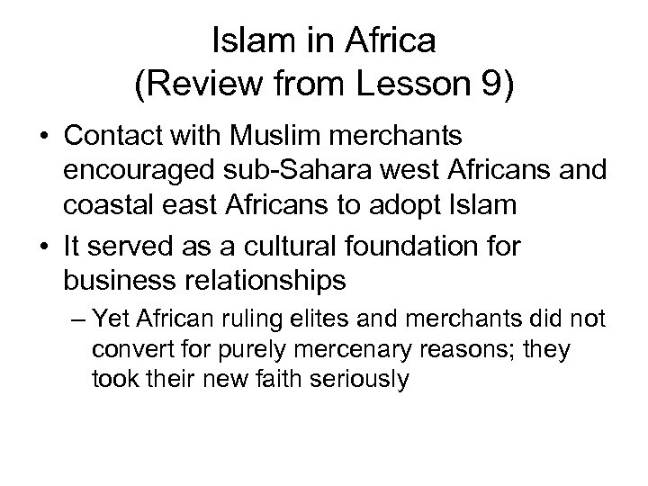 Islam in Africa (Review from Lesson 9) • Contact with Muslim merchants encouraged sub-Sahara