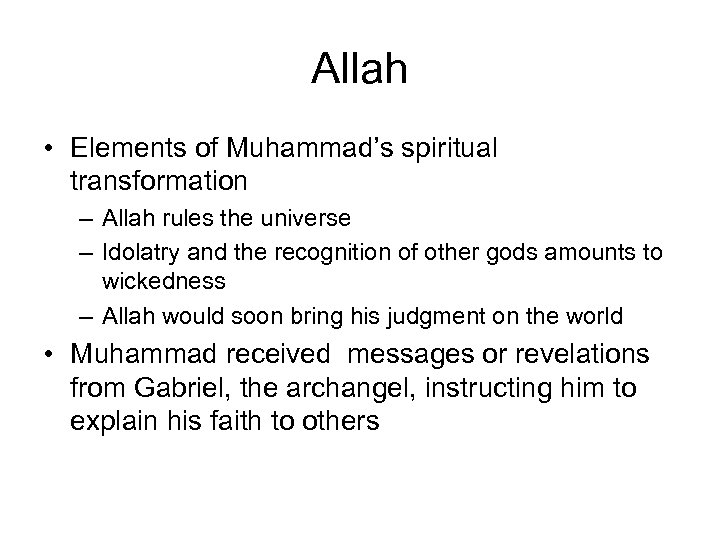 Allah • Elements of Muhammad’s spiritual transformation – Allah rules the universe – Idolatry