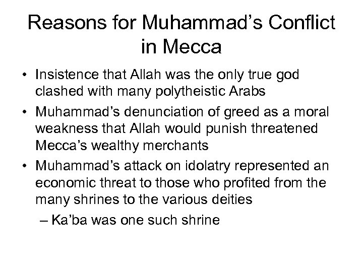 Reasons for Muhammad’s Conflict in Mecca • Insistence that Allah was the only true