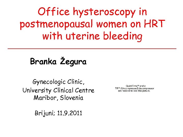 Office hysteroscopy in postmenopausal women on HRT with uterine bleeding Branka Žegura Gynecologic Clinic,