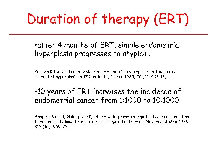 Duration of therapy (ERT) • after 4 months of ERT, simple endometrial hyperplasia progresses