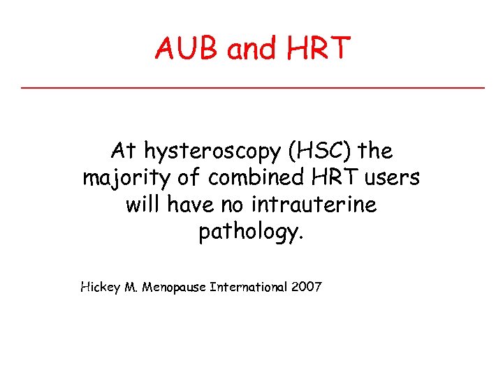 AUB and HRT At hysteroscopy (HSC) the majority of combined HRT users will have