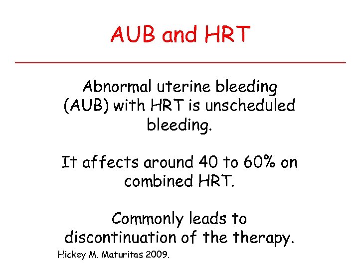 AUB and HRT Abnormal uterine bleeding (AUB) with HRT is unscheduled bleeding. It affects