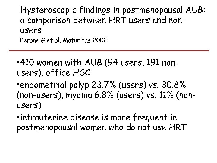 Hysteroscopic findings in postmenopausal AUB: a comparison between HRT users and nonusers Perone G