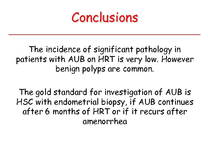 Conclusions The incidence of significant pathology in patients with AUB on HRT is very
