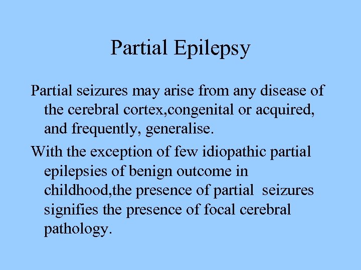 Partial Epilepsy Partial seizures may arise from any disease of the cerebral cortex, congenital