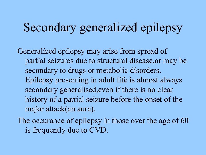 Secondary generalized epilepsy Generalized epilepsy may arise from spread of partial seizures due to