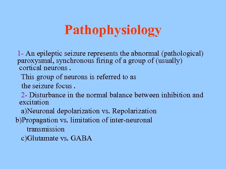 Pathophysiology 1 - An epileptic seizure represents the abnormal (pathological) paroxysmal, synchronous firing of
