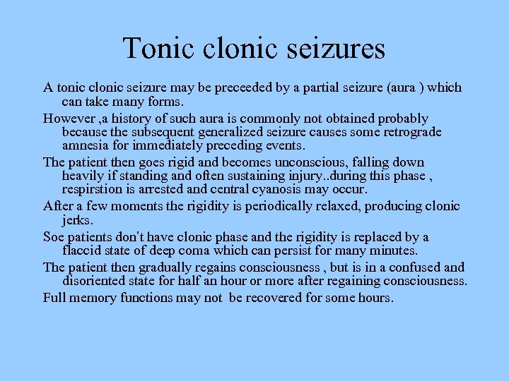 Tonic clonic seizures A tonic clonic seizure may be preceeded by a partial seizure