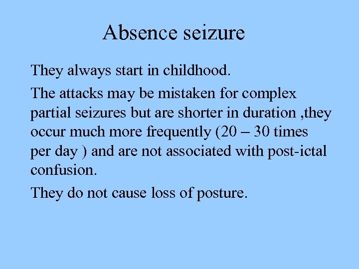 Absence seizure They always start in childhood. The attacks may be mistaken for complex
