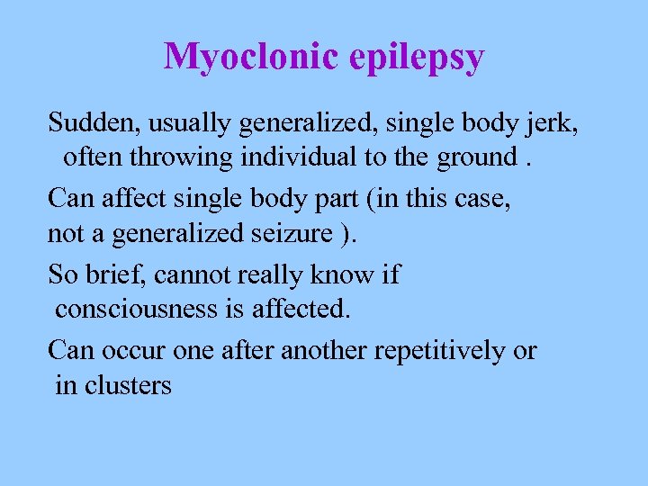 Myoclonic epilepsy Sudden, usually generalized, single body jerk, often throwing individual to the ground.